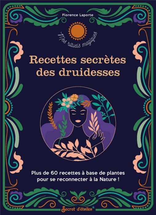 Emprunter Recettes secrètes des druidesses. Plus de 60 recettes à base de plantes pour se reconnecter à la Nat livre