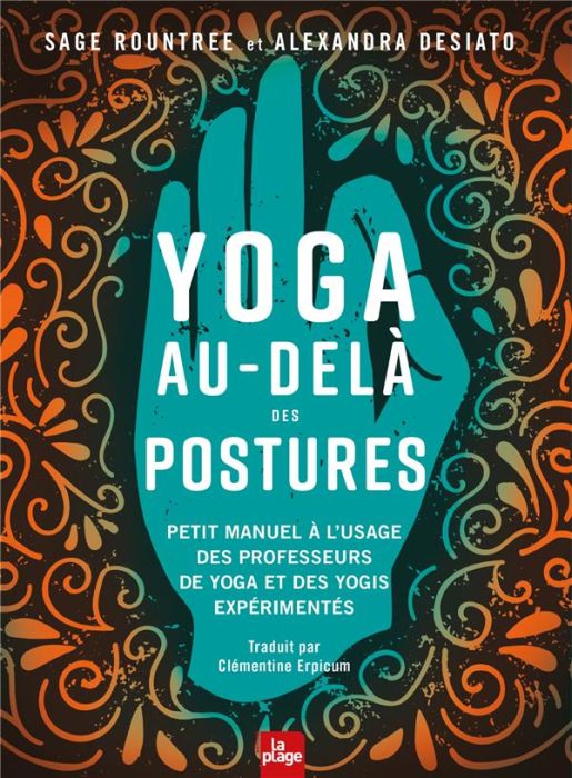 Emprunter Yoga au-delà des postures. Petit manuel à l'usage des professeurs de yoga et des yogis expérimentés livre