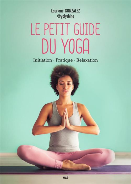 Emprunter Petit guide du yoga. Initiation, pratique, relaxation livre