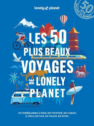Emprunter Les 50 plus beaux voyages de Lonely Planet. 50 itinéraires à pied, en voiture, en cargo, à vélo, en livre