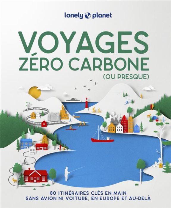 Emprunter Voyages zéro carbone (ou presque). 80 itinéraires clés en mains, sans avion ni voiture, en Europe et livre