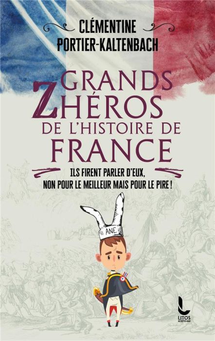 Emprunter Grands Zhéros de l'histoire de France. Ils firent parler d'eux, non pour le meilleur mais pour le pi livre