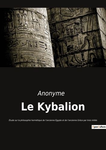 Emprunter Le Kybalion. Étude sur la philosophie hermétique de l'ancienne Égypte et de l'ancienne Grèce par tro livre