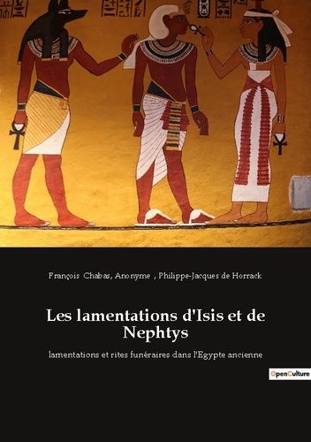 Emprunter Les lamentations d'Isis et de Nephtys. lamentations et rites funéraires dans l'Egypte ancienne livre