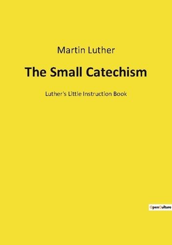 Emprunter The Small Catechism. Luther's Little Instruction Book livre