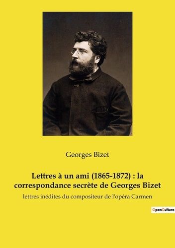 Emprunter Lettres à un ami (1865-1872) : la correspondance secrète de Georges Bizet. lettres inédites du compo livre