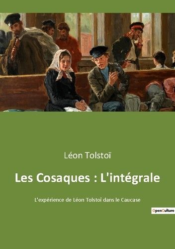 Emprunter Les Cosaques : L'intégrale. L'expérience de Léon Tolstoï dans le Caucase livre