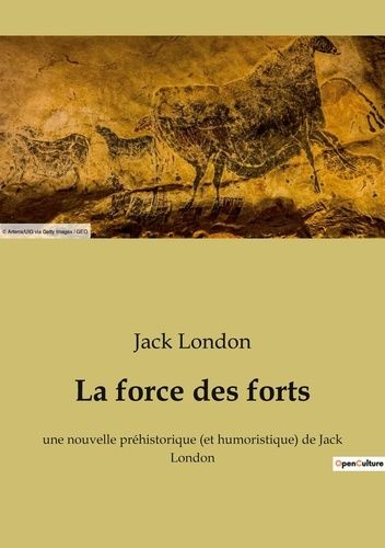 Emprunter La force des forts. une nouvelle préhistorique (et humoristique) de Jack London livre