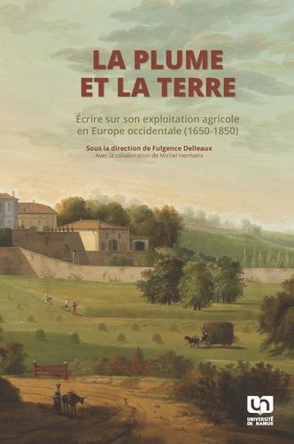 Emprunter La plume et la terre. Ecrire sur son exploitation agricole en Europe occidentale (1650-1850) livre