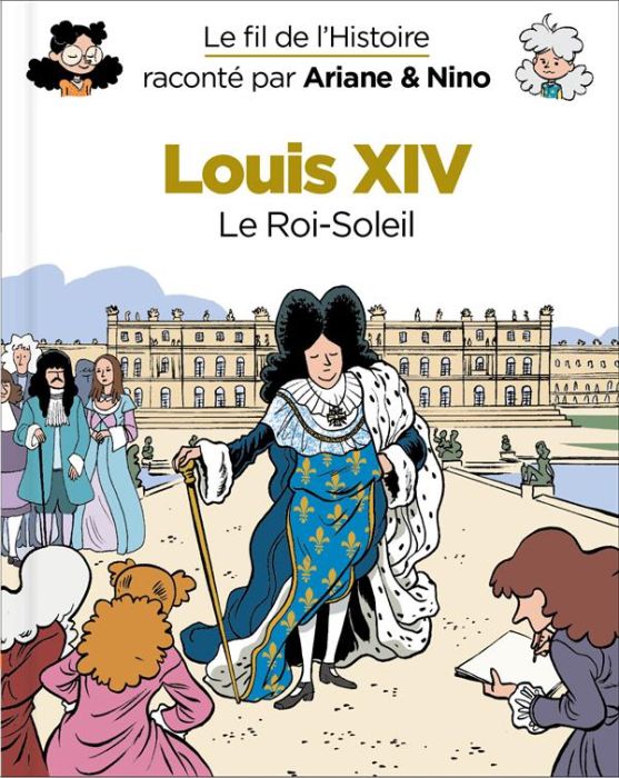 Emprunter Le fil de l'Histoire raconté par Ariane & Nino : Louis XIV. Le Roi-Soleil livre