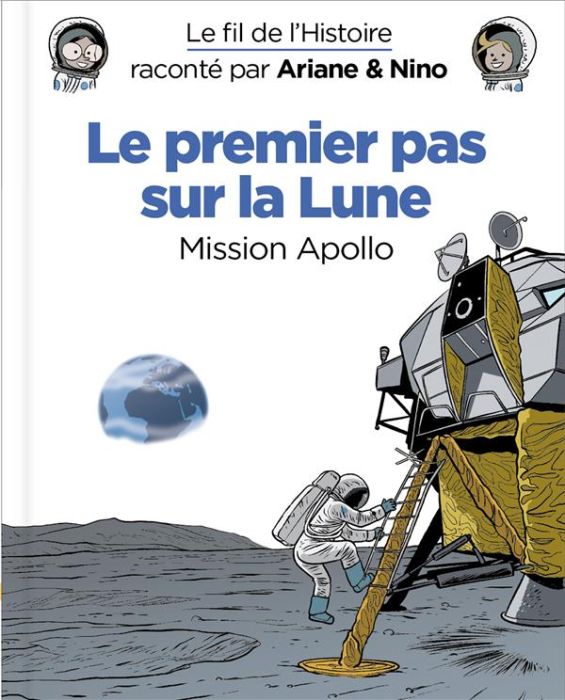 Emprunter Le fil de l'Histoire raconté par Ariane & Nino : Le premier pas sur la Lune. Mission Apollo livre