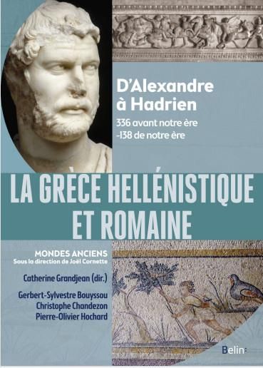 Emprunter La Grèce hellénistique et romaine. D'Alexandre à Hadrien 336 avant notre ère-138 de notre ère livre