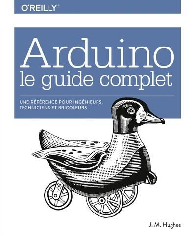 Emprunter Arduino : le guide complet. Pour ingénieurs, techniciens et bricoleurs livre