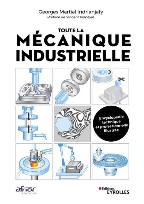 Emprunter Toute la mécanique industrielle. Guide pratique illustré : matériau, conception et production mécani livre
