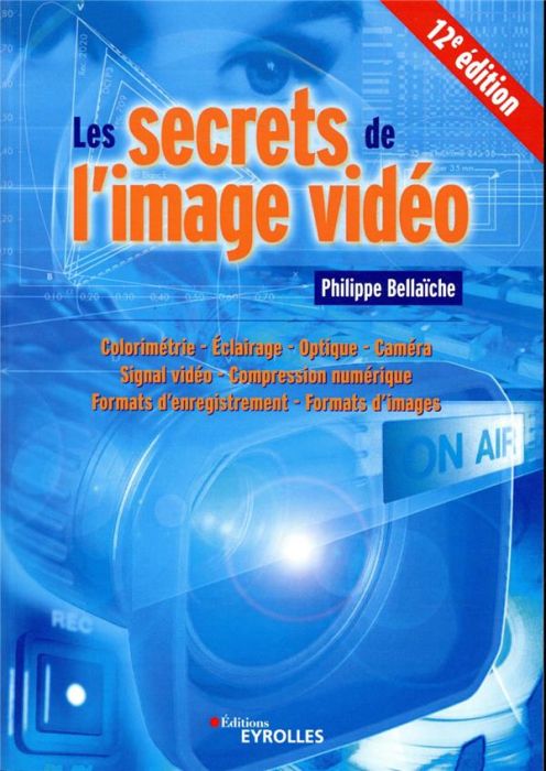 Emprunter Les secrets de l'image vidéo. Colorimétrie, éclairage, optique, caméra, signal vidéo, compression nu livre