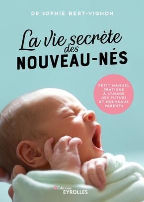 Emprunter La vie secrète des nouveau-nés. Petit manuel pratique à l'usage des futurs et nouveaux parents livre