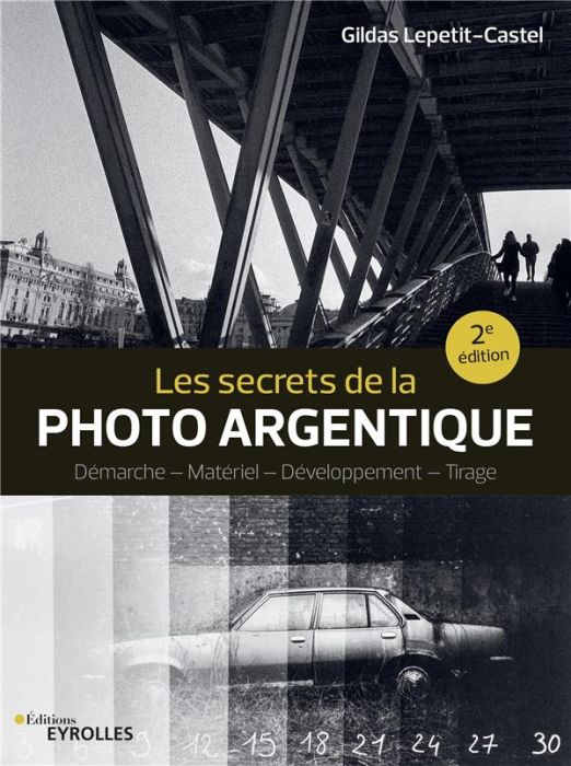 Emprunter Les secrets de la photo argentique. Démarche, Matériel, Développement, Tirage, 2e édition livre