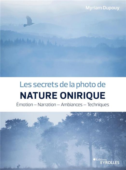 Emprunter Les secrets de la photo de nature onirique. Emotion - Narration - Ambiances - Techniques livre