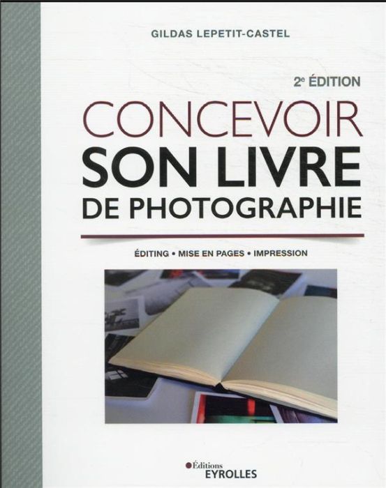 Emprunter Concevoir son livre de photographie. Editing, mise en pages, impression, 2e édition livre