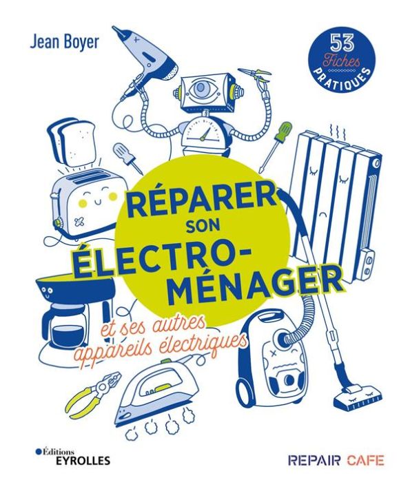 Emprunter Réparer son électroménager et ses autres appareils électriques. 53 fiches pratiques livre