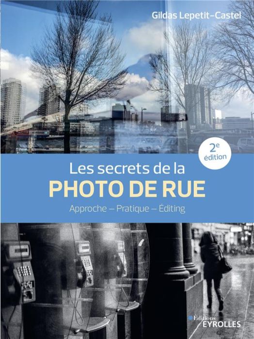 Emprunter Les secrets de la photo de rue. Approche, pratique, editing, 2e édition livre
