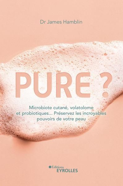 Emprunter Pure ? Microbiote cutané, volatolome et probiotiques... Préservez les incroyables pouvoirs de votre livre