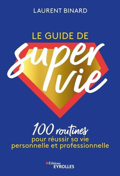 Emprunter Le guide de super vie. 100 routines pour réussir sa vie personnelle et professionnelle livre