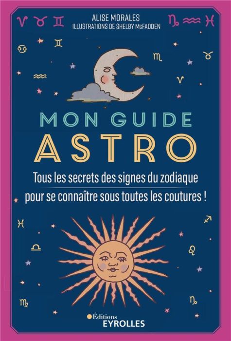 Emprunter Mon guide astro. Tous les secrets des signes du zodiaque pour se connaître sous toutes les coutures livre