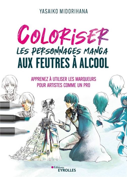 Emprunter Coloriser les personnages manga aux feutres à alcool. Apprenez à utiliser les marqueurs pour artiste livre