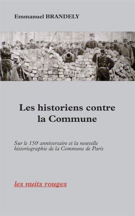 Emprunter Les historiens contre la Commune. Sur le 150e anniversaire et la nouvelle historiographie de la Comm livre
