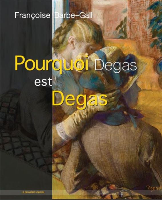 Emprunter Pourquoi Degas est Degas livre