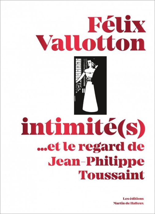 Emprunter Felix Vallotton : intimité(s) : et le regard de Jean-Philippe Toussaint livre