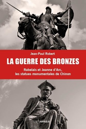 Emprunter La guerre des bronzes. Rabelais et Jeanne d'Arc, les statues monumentales de Chinon livre