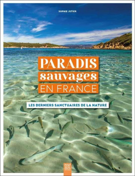 Emprunter Paradis sauvages en France. Les derniers sanctuaires de la nature livre