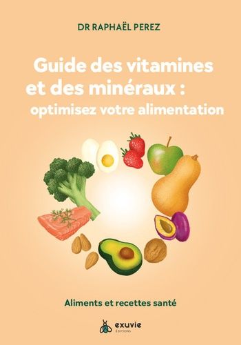 Emprunter Guide des vitamines et minéraux : optimisez votre santé ! Aliments et recettes santé livre