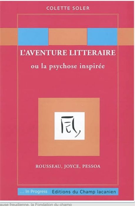 Emprunter L'aventure littéraire ou la psychose inspirée : Rousseau, Joyce, Pessoa livre