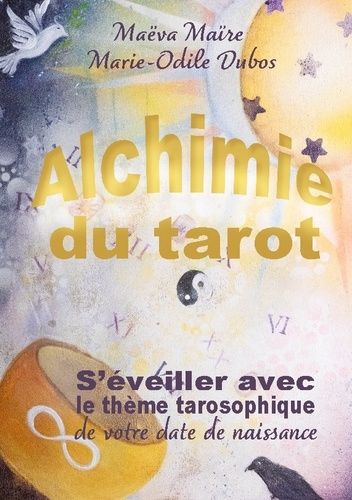 Emprunter Alchimie du Tarot. S'éveiller avec le thème tarosophique de votre date de naissance livre