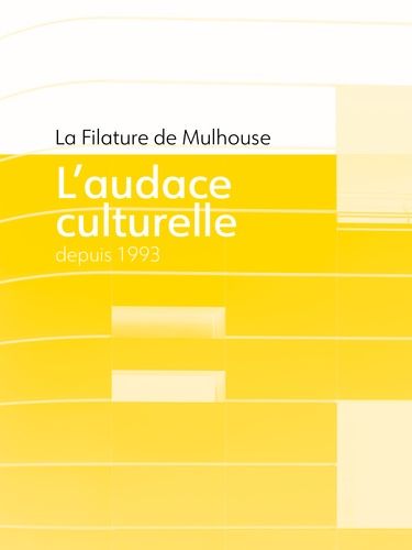 Emprunter La filature de Mulhouse. L'audace culturelle depuis 1993 livre