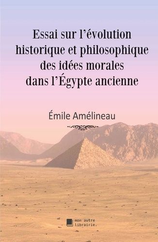 Emprunter Essai sur l'évolution historique et philosophique des idées morales dans l'Égypte ancienne livre