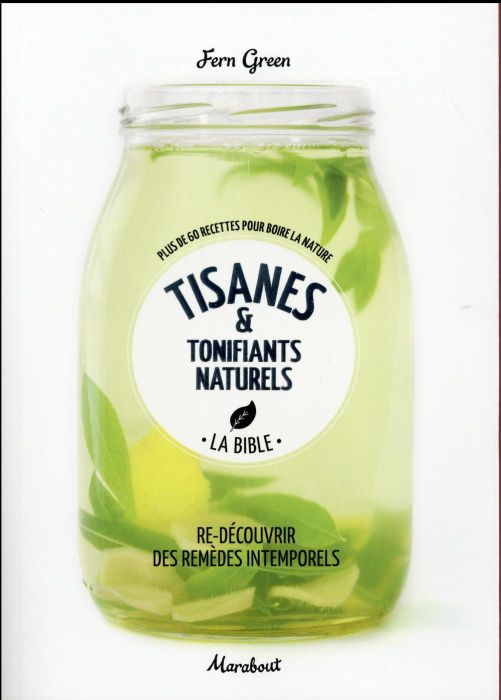 Emprunter Tisanes & tonifiants naturels. La bible. Plus de 60 recettes pour boire la nature livre
