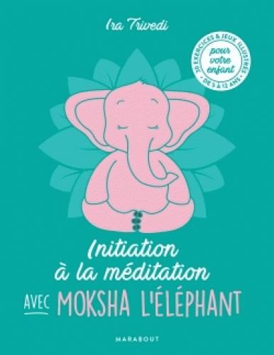 Emprunter Initiation à la méditation avec Moksha l'éléphant livre