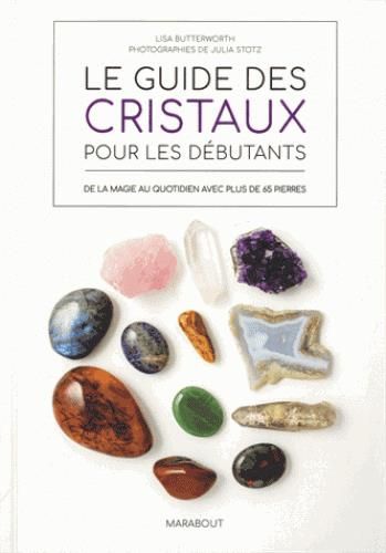 Emprunter Le guide des cristaux pour les débutants. De la magie au quotidien avec plus de 65 pierres livre