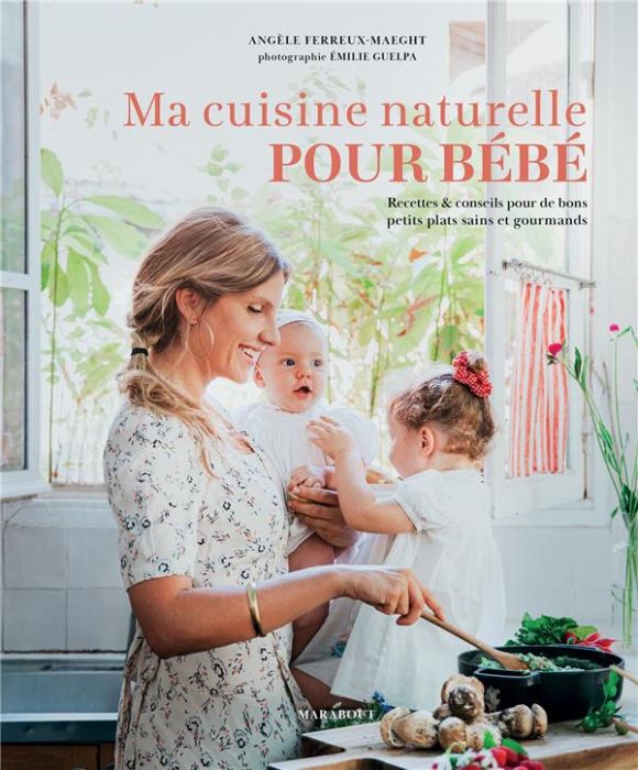 Emprunter Ma cuisine naturelle pour bébé. Recettes & conseils pour de bons petits plats sains et gourmands livre