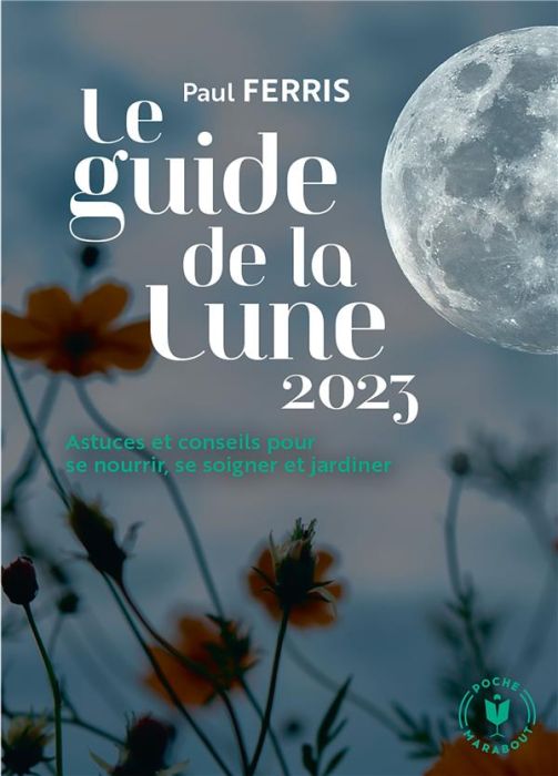 Emprunter Le guide de la Lune. Astuces et conseils pour se nourrir, se soigner et jardiner, Edition 2023 livre