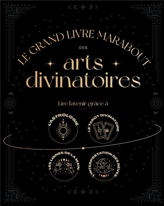 Emprunter Le Grand livre Marabout des arts divinatoires. Lire l'avenir grâce à l'astrologie %3B le tarot divinat livre