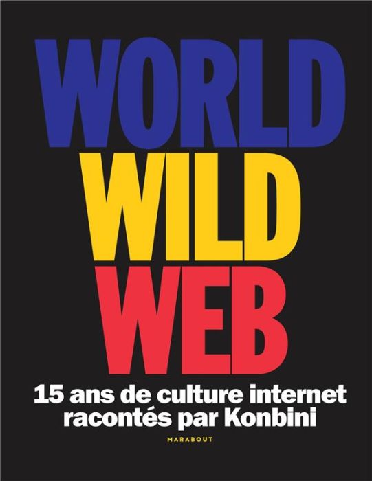 Emprunter World Wild Web. 15 ans de culture internet racontés par Konbini livre