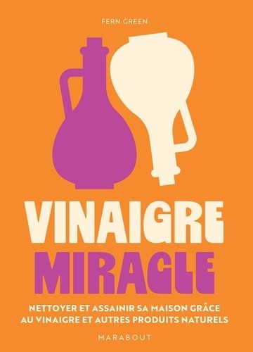 Emprunter Vinaigre miracle. Nettoyer et assainir sa maison grâce au vinaigre et autres produits naturels livre