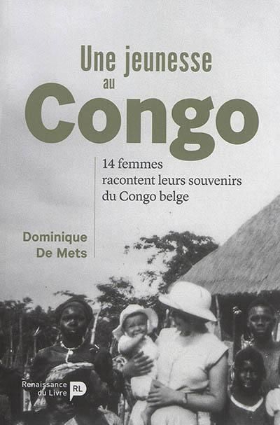 Emprunter Une jeunesse au Congo. 14 femmes racontent leurs souvenirs du Congo belge livre