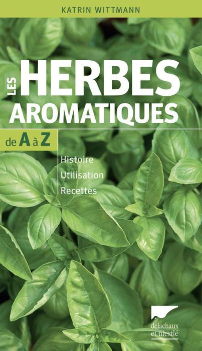 Emprunter Les herbes aromatiques de A à Z. Histoire - Utilisation - Recettes livre