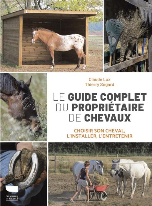 Emprunter Le Guide complet du propriétaire de chevaux. Choisir son cheval, l'installer, l'entretenir livre